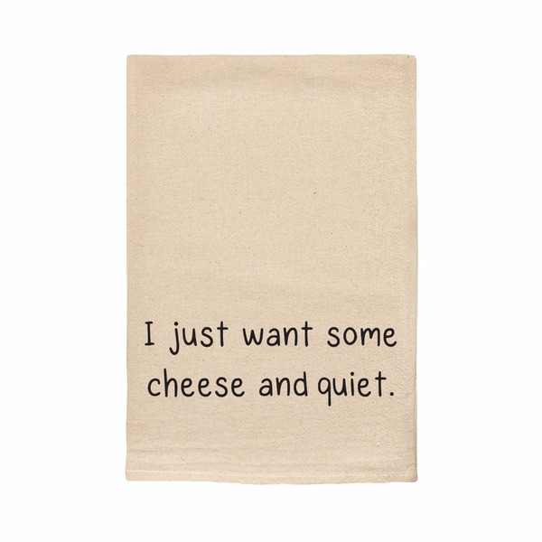 “I Just Want Some Cheese And Quiet” Tea Towel
