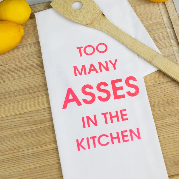 “Too Many Asses In The Kitchen” Tea Towel