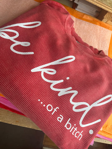 Be Kind of a bitch