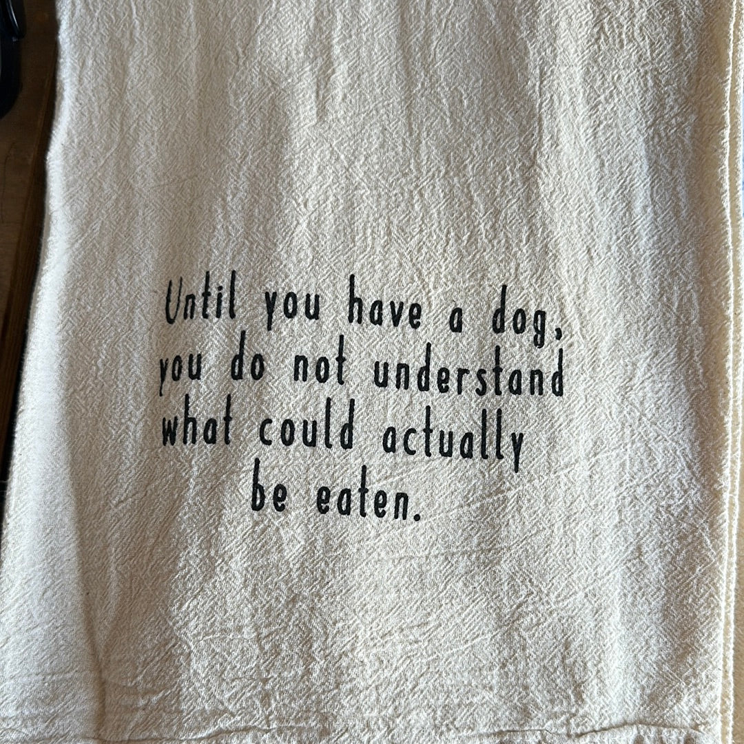 Until you have a dog tea towel