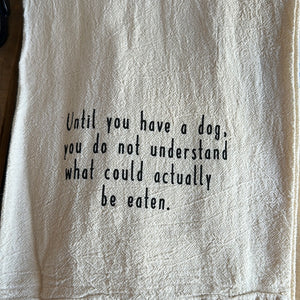 Until you have a dog tea towel