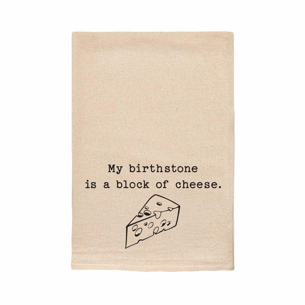 “My Birthstone Is A Block Of Cheese” Tea Towel