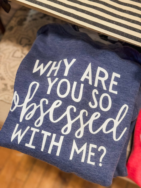 Why are you so Obsessed with Me? Crewneck in Ink