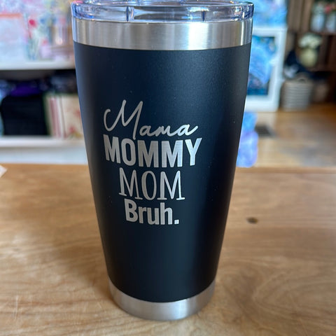 Mama Mommy Mom Bruh Tumbler 20oz